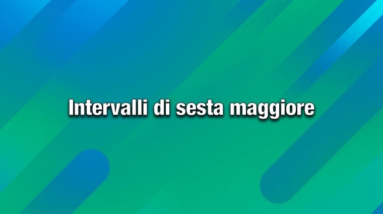 intervalli di sesta maggiore